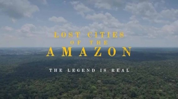 Пропавшие города Амазонии: Легенда становится реальностью (2018)
