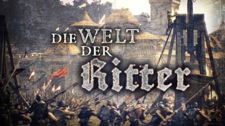 Рыцари (все серии) / Knights / Die Welt der Ritter (2014)