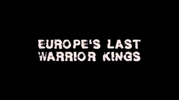Последние короли-воители Европы 3 серия / Europe's Last Warrior Kings (2016)