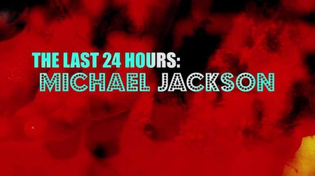 Последние 24 часа жизни Майкла Джексона / The Last 24 Hours: Michael Jackson (2019)