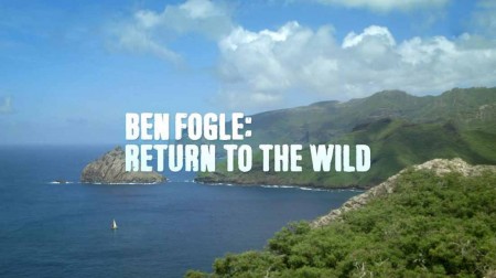 Дикие люди. Возвращение Фиджи / Ben Fogle: Return To The Wild (2018)