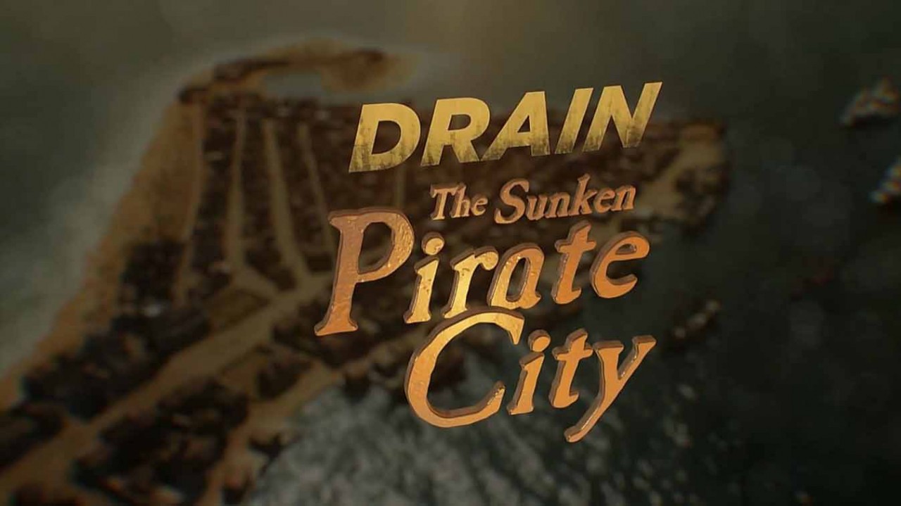 Осушить океан: затонувший город пиратов / Drain the Sunken Pirate City (2017)