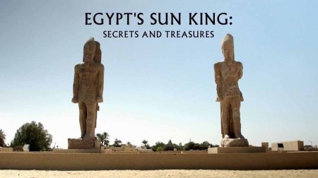 Солнечный фараон Египта: тайны и сокровища / Egypt's Sun King: Secrets and Treasures (2018)