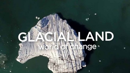 Мир тающих ледников / Glacial Land - a World of Changes (2016)