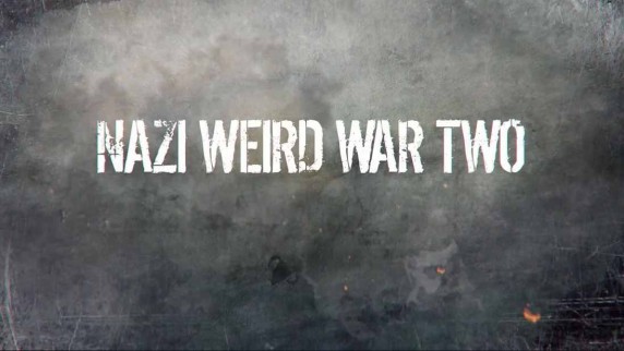 Странная Вторая Мировая 2 серия. Гитлеровские безумцы / Nazi Weird War Two (2016)
