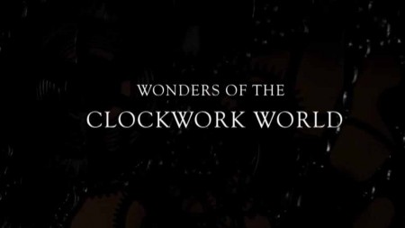 Чудеса механики / Wonders of the Clockwork World / Mechanical Marvels: Clockwork Dreams (2013)