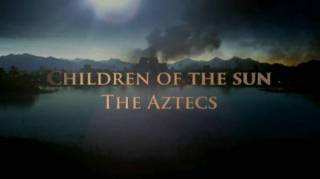 Дети Солнца 01 серия. Ацтеки / Children of the Sun (2020)